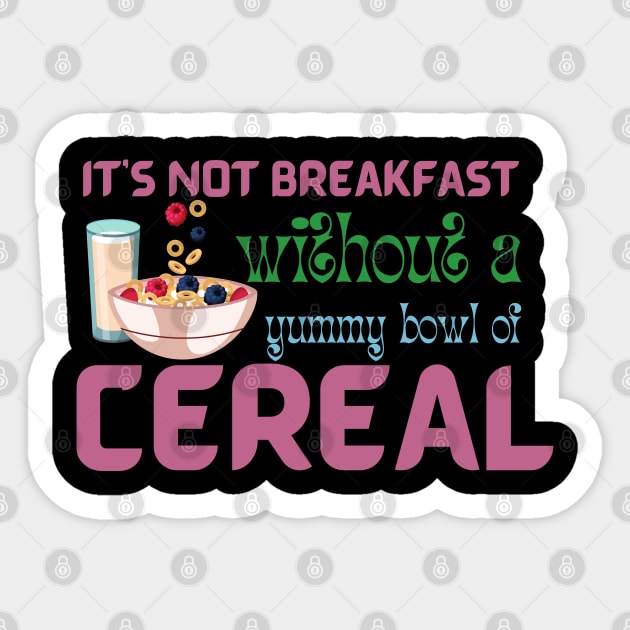 It Is Not Breakfast Without A Bowl Of Cereal Sticker by Praizes